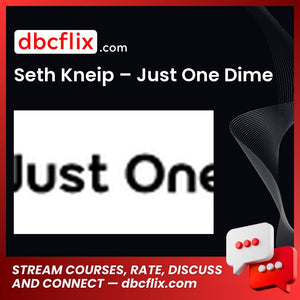 Seth Kneip – Just One Dime free downoad, dbcflix, dbcflix.com, storedbc.com, downloadbusinesscourse, mega, google drive