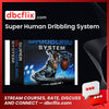 Super Human Dribbling System free downoad, dbcflix, dbcflix.com, storedbc.com, downloadbusinesscourse, mega, google drive