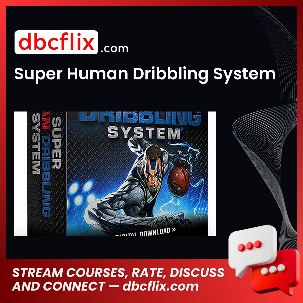 Super Human Dribbling System free downoad, dbcflix, dbcflix.com, storedbc.com, downloadbusinesscourse, mega, google drive