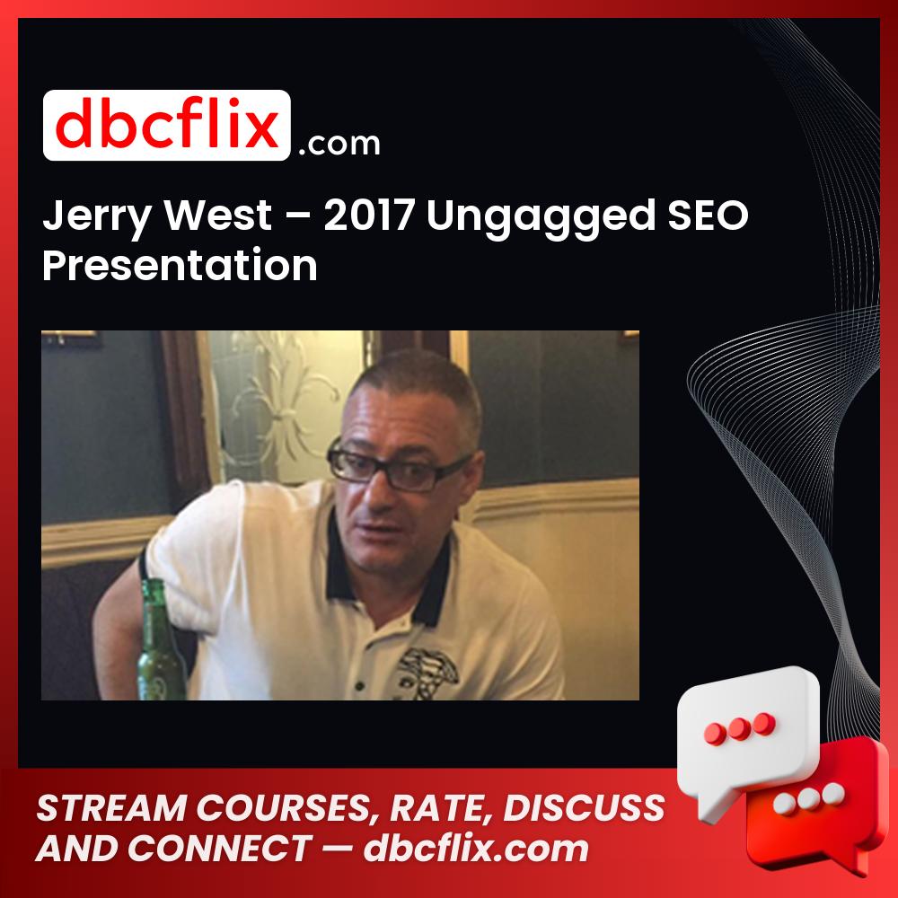 Jerry West 2017 Ungagged Seo Presentation FREE DOWNLOAD