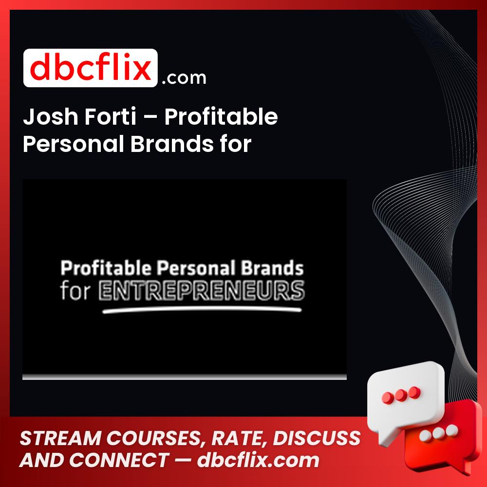 Josh Forti Profitable Personal Brands For Entrepreneurs FREE DOWNLOAD