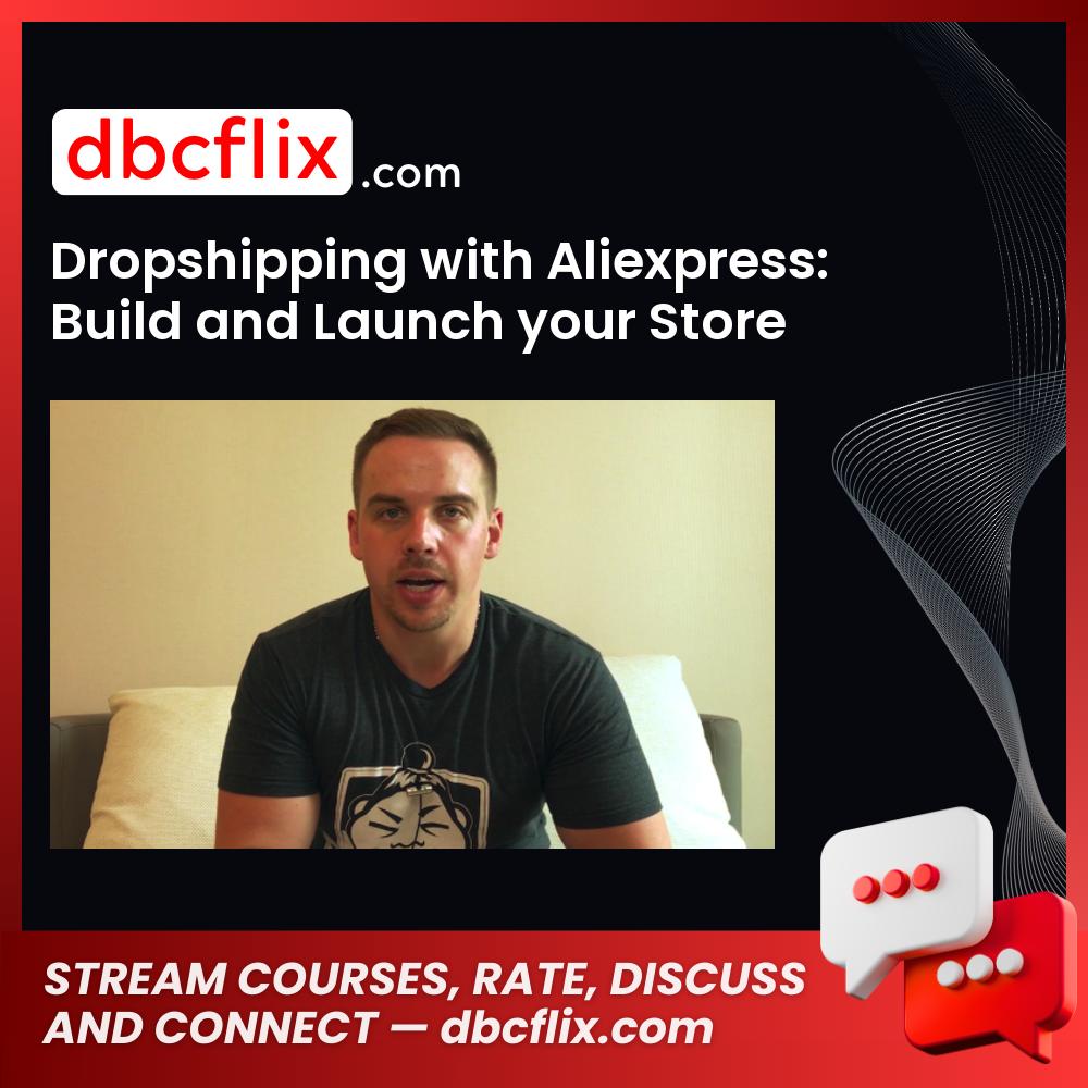 Dropshipping with Aliexpress: Build and Launch your Store free downoad, dbcflix, dbcflix.com, storedbc.com, downloadbusinesscourse, mega, google drive