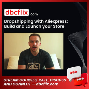 Dropshipping with Aliexpress: Build and Launch your Store free downoad, dbcflix, dbcflix.com, storedbc.com, downloadbusinesscourse, mega, google drive