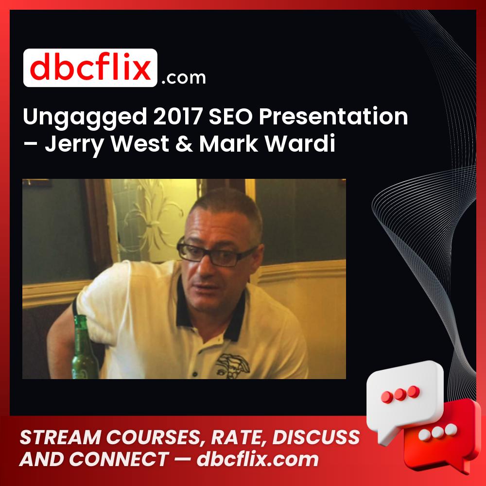 Ungagged 2017 SEO Presentation – Jerry West & Mark Wardi free downoad, dbcflix, dbcflix.com, storedbc.com, downloadbusinesscourse, mega, google drive