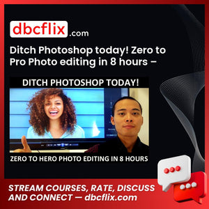 Ditch Photoshop today! Zero to Pro Photo editing in 8 hours – Anton Ngo free downoad, dbcflix, dbcflix.com, storedbc.com, downloadbusinesscourse, mega, google drive