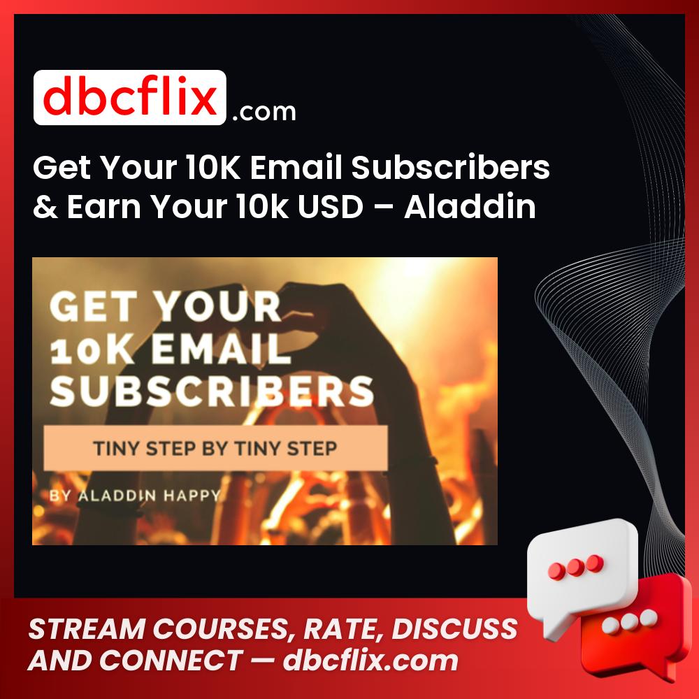 Get Your 10K Email Subscribers & Earn Your 10k USD – Aladdin Happy free downoad, dbcflix, dbcflix.com, storedbc.com, downloadbusinesscourse, mega, google drive