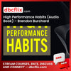 High Performance Habits (Audio Book) – Brendon Burchard free downoad, dbcflix, dbcflix.com, storedbc.com, downloadbusinesscourse, mega, google drive