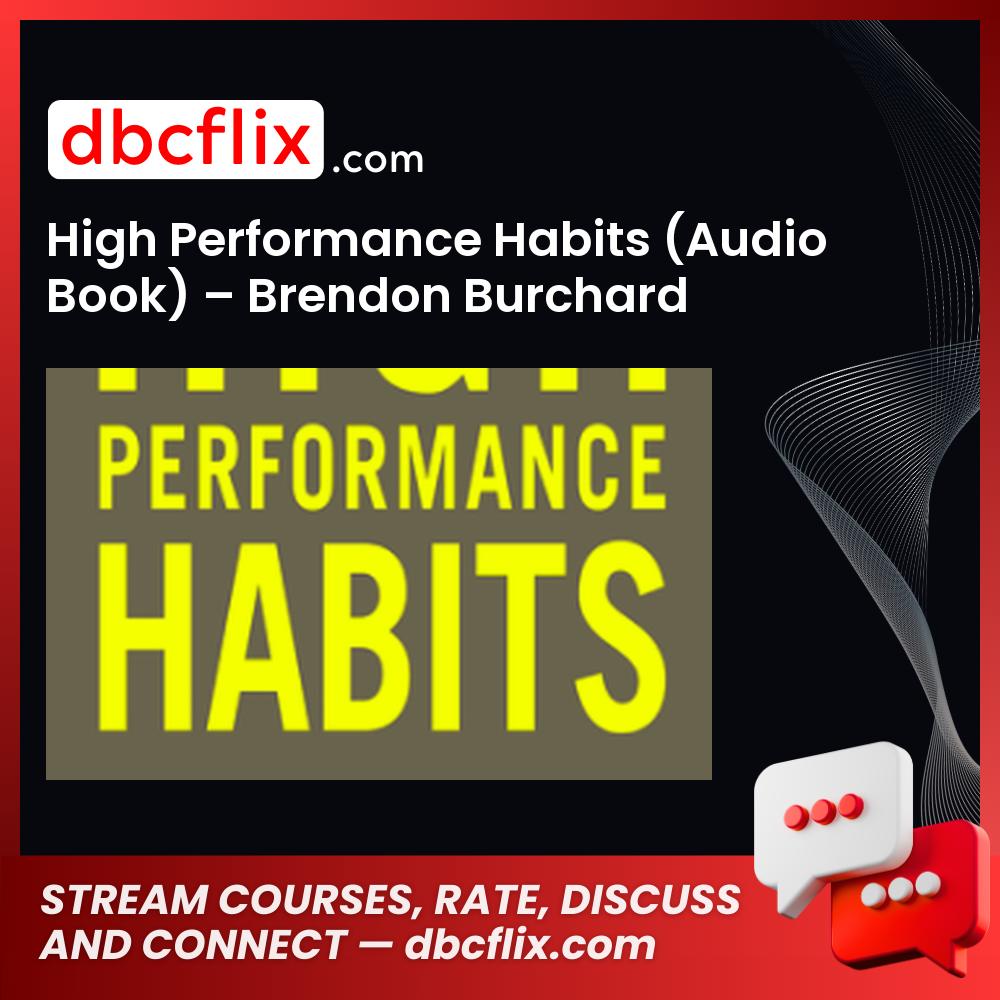High Performance Habits (Audio Book) – Brendon Burchard free downoad, dbcflix, dbcflix.com, storedbc.com, downloadbusinesscourse, mega, google drive