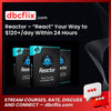 Reactor – “React” Your Way to $120+/day Within 24 Hours free downoad, dbcflix, dbcflix.com, storedbc.com, downloadbusinesscourse, mega, google drive
