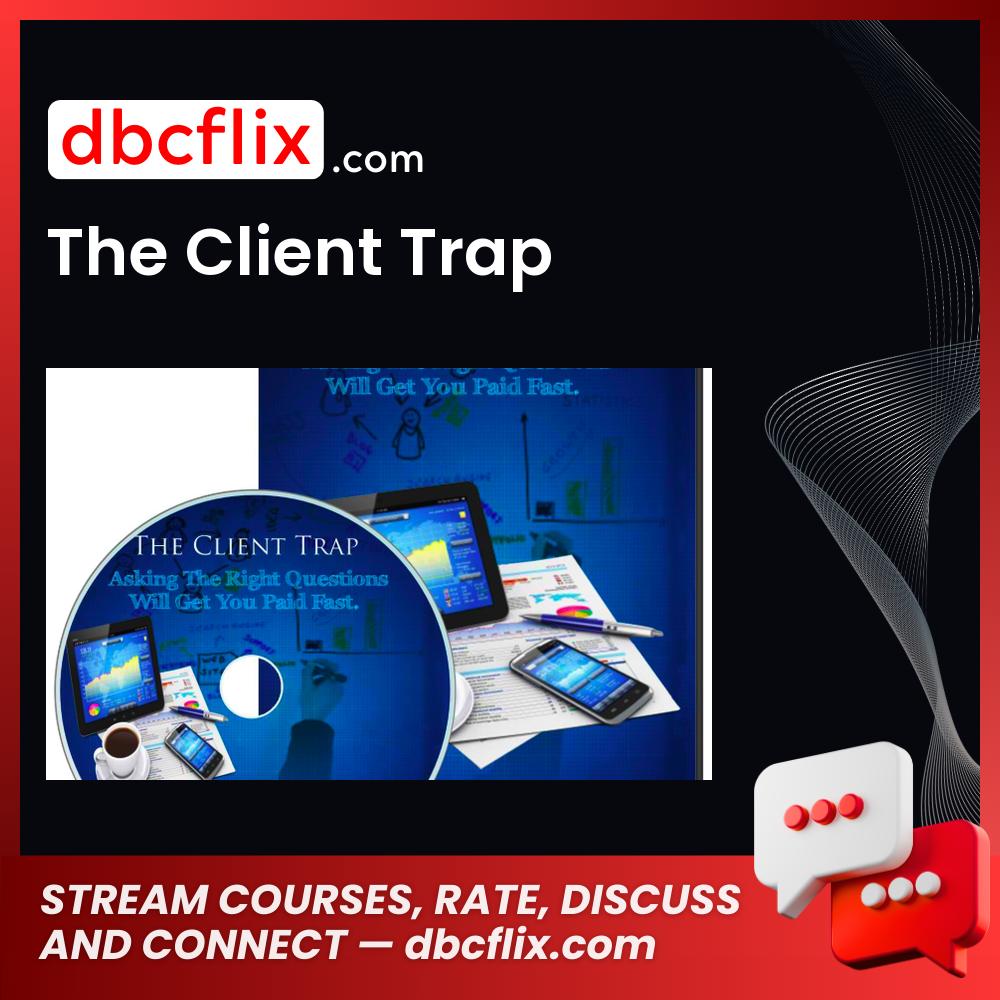 The Client Trap free downoad, dbcflix, dbcflix.com, storedbc.com, downloadbusinesscourse, mega, google drive