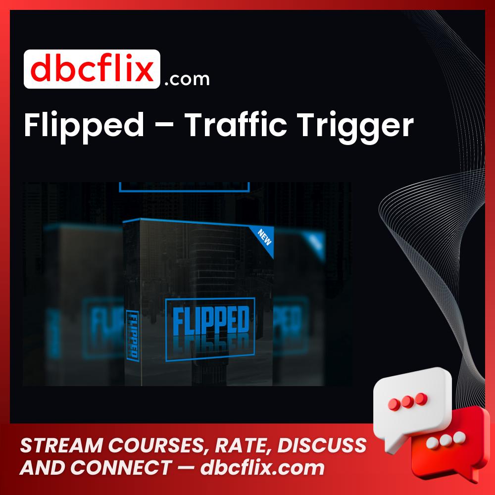 Flipped – Traffic Trigger free downoad, dbcflix, dbcflix.com, storedbc.com, downloadbusinesscourse, mega, google drive