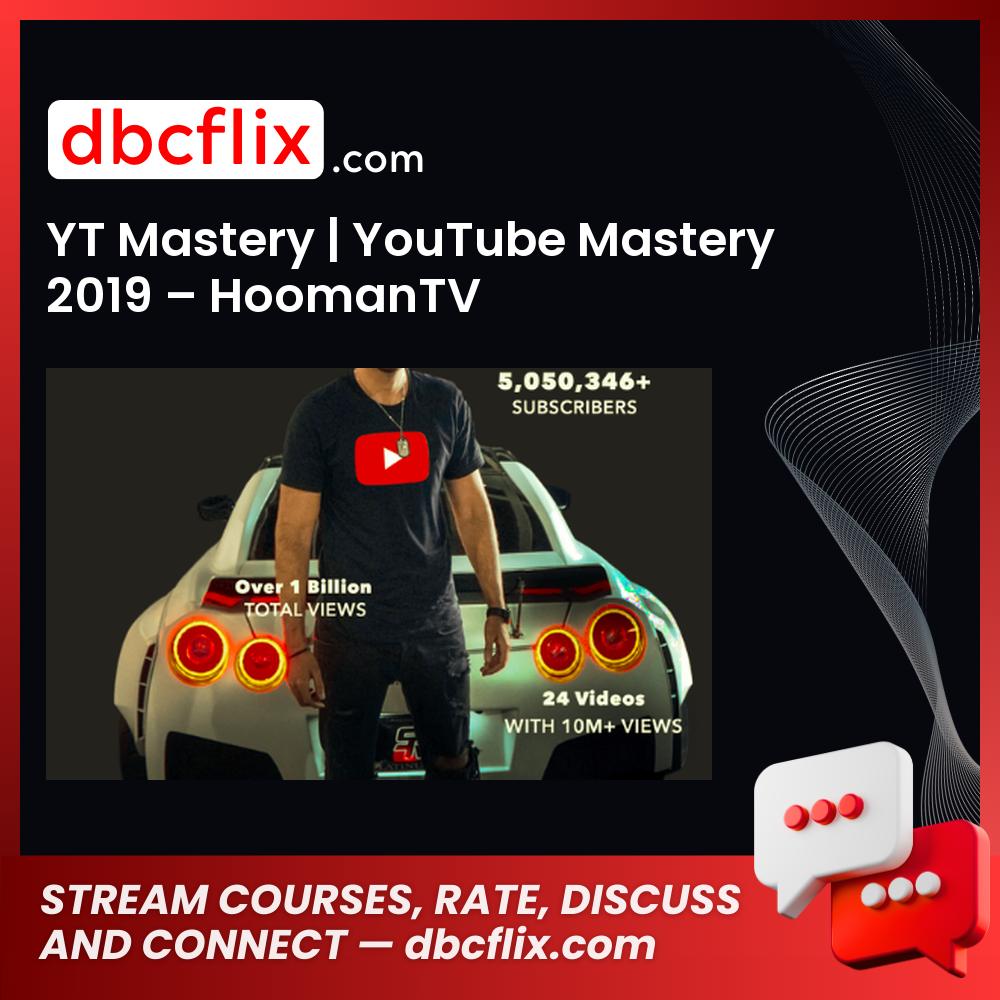 YT Mastery | YouTube Mastery 2019 – HoomanTV free downoad, dbcflix, dbcflix.com, storedbc.com, downloadbusinesscourse, mega, google drive