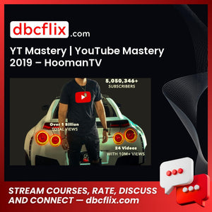 YT Mastery | YouTube Mastery 2019 – HoomanTV free downoad, dbcflix, dbcflix.com, storedbc.com, downloadbusinesscourse, mega, google drive