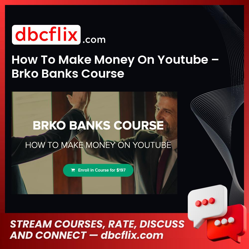 How To Make Money On Youtube – Brko Banks Course free downoad, dbcflix, dbcflix.com, storedbc.com, downloadbusinesscourse, mega, google drive