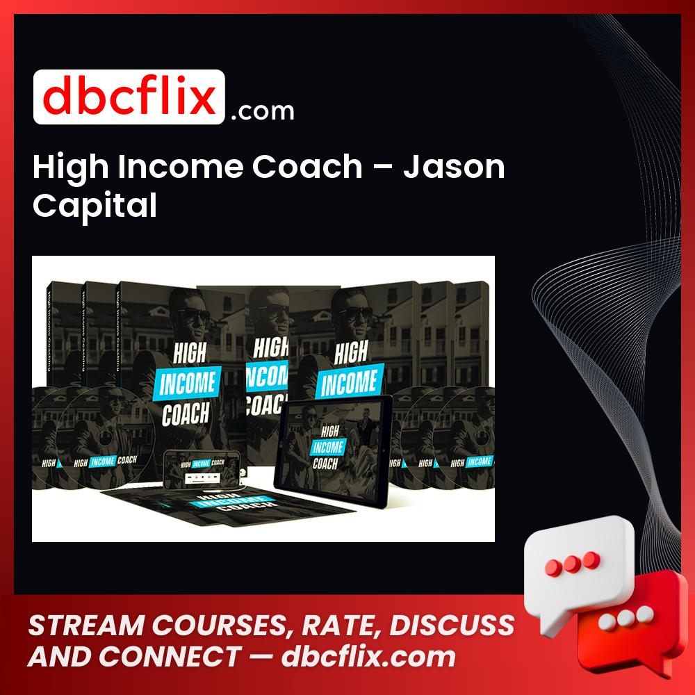High Income Coach – Jason Capital free downoad, dbcflix, dbcflix.com, storedbc.com, downloadbusinesscourse, mega, google drive