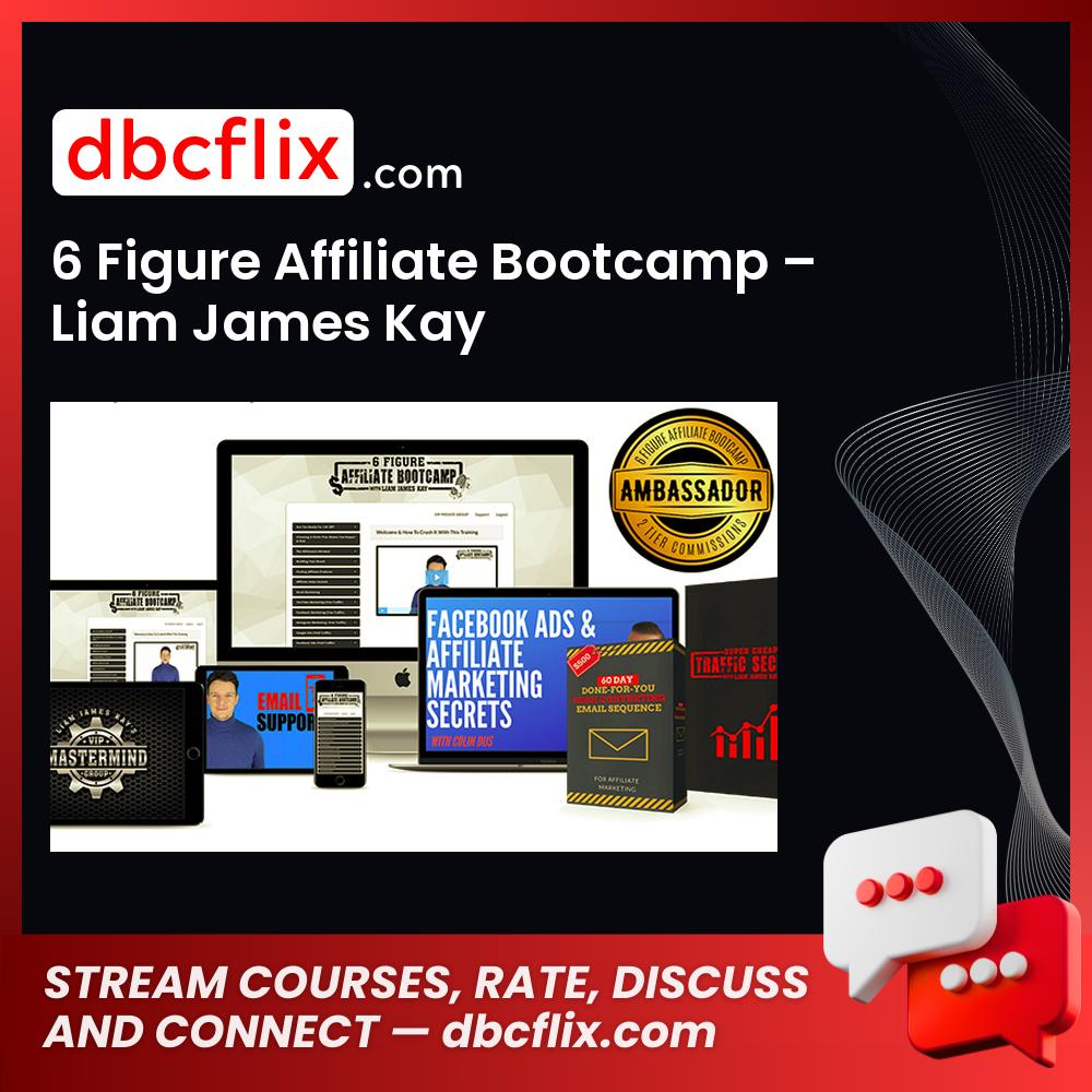 6 Figure Affiliate Bootcamp – Liam James Kay free downoad, dbcflix, dbcflix.com, storedbc.com, downloadbusinesscourse, mega, google drive