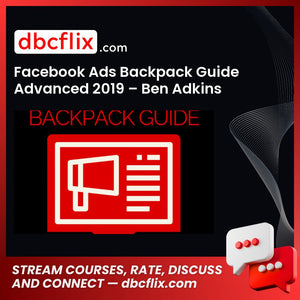 Facebook Ads Backpack Guide Advanced 2019 – Ben Adkins free downoad, dbcflix, dbcflix.com, storedbc.com, downloadbusinesscourse, mega, google drive