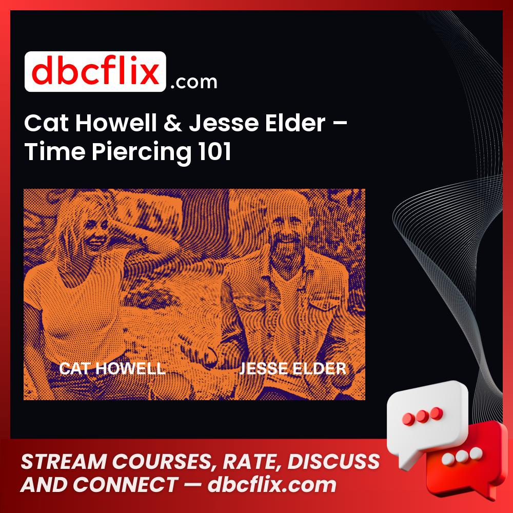 Cat Howell & Jesse Elder – Time Piercing 101 free downoad, dbcflix, dbcflix.com, storedbc.com, downloadbusinesscourse, mega, google drive