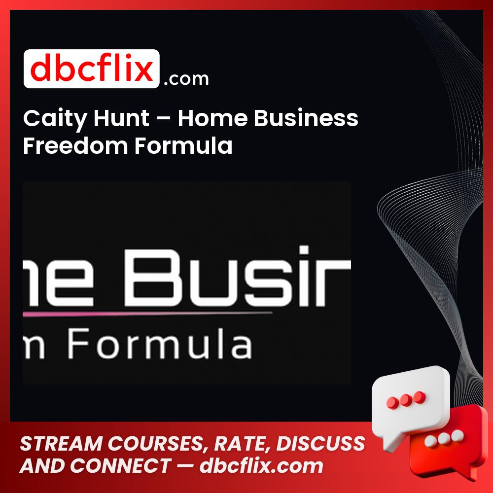 Caity Hunt – Home Business Freedom Formula free downoad, dbcflix, dbcflix.com, storedbc.com, downloadbusinesscourse, mega, google drive