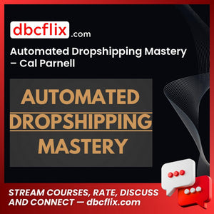 Automated Dropshipping Mastery – Cal Parnell free downoad, dbcflix, dbcflix.com, storedbc.com, downloadbusinesscourse, mega, google drive