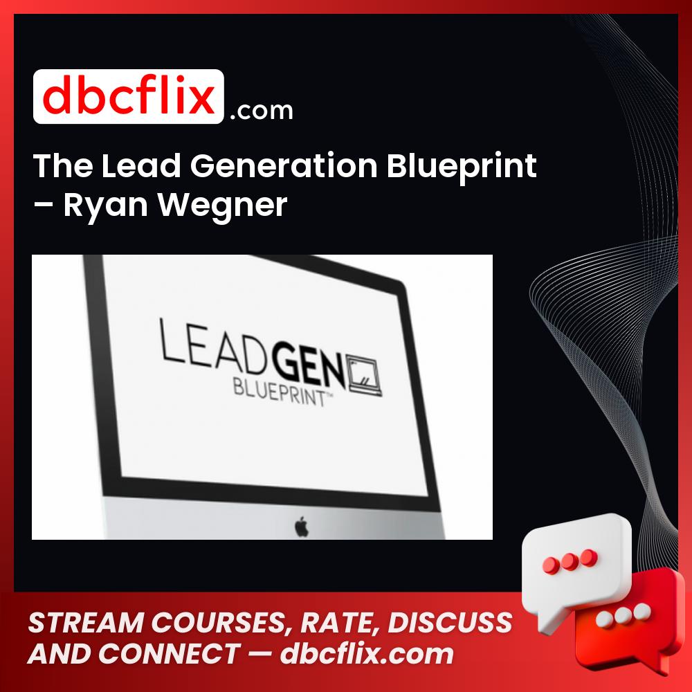 The Lead Generation Blueprint – Ryan Wegner free downoad, dbcflix, dbcflix.com, storedbc.com, downloadbusinesscourse, mega, google drive