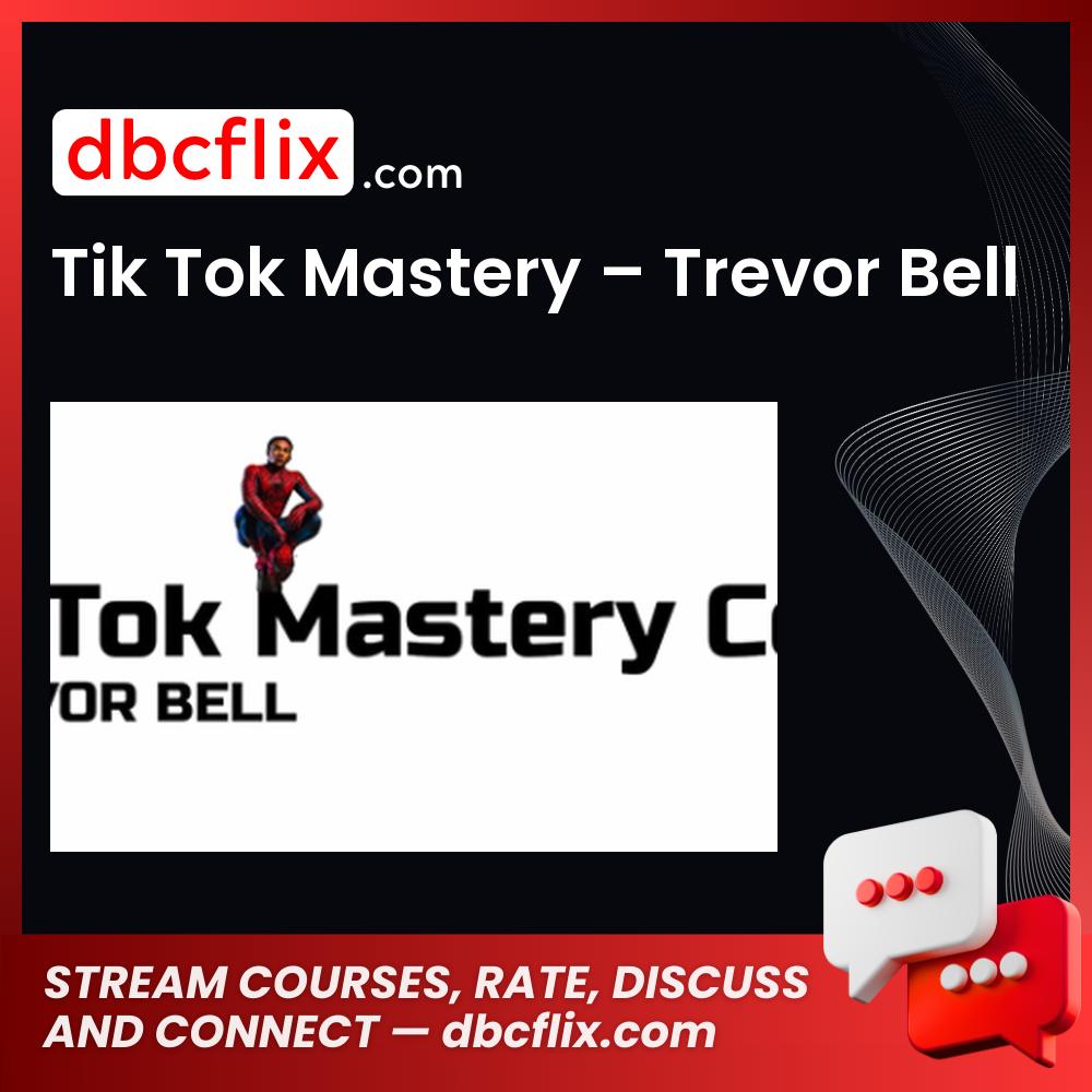 Tik Tok Mastery – Trevor Bell free downoad, dbcflix, dbcflix.com, storedbc.com, downloadbusinesscourse, mega, google drive