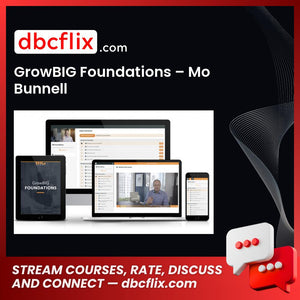 GrowBIG Foundations – Mo Bunnell free downoad, dbcflix, dbcflix.com, storedbc.com, downloadbusinesscourse, mega, google drive