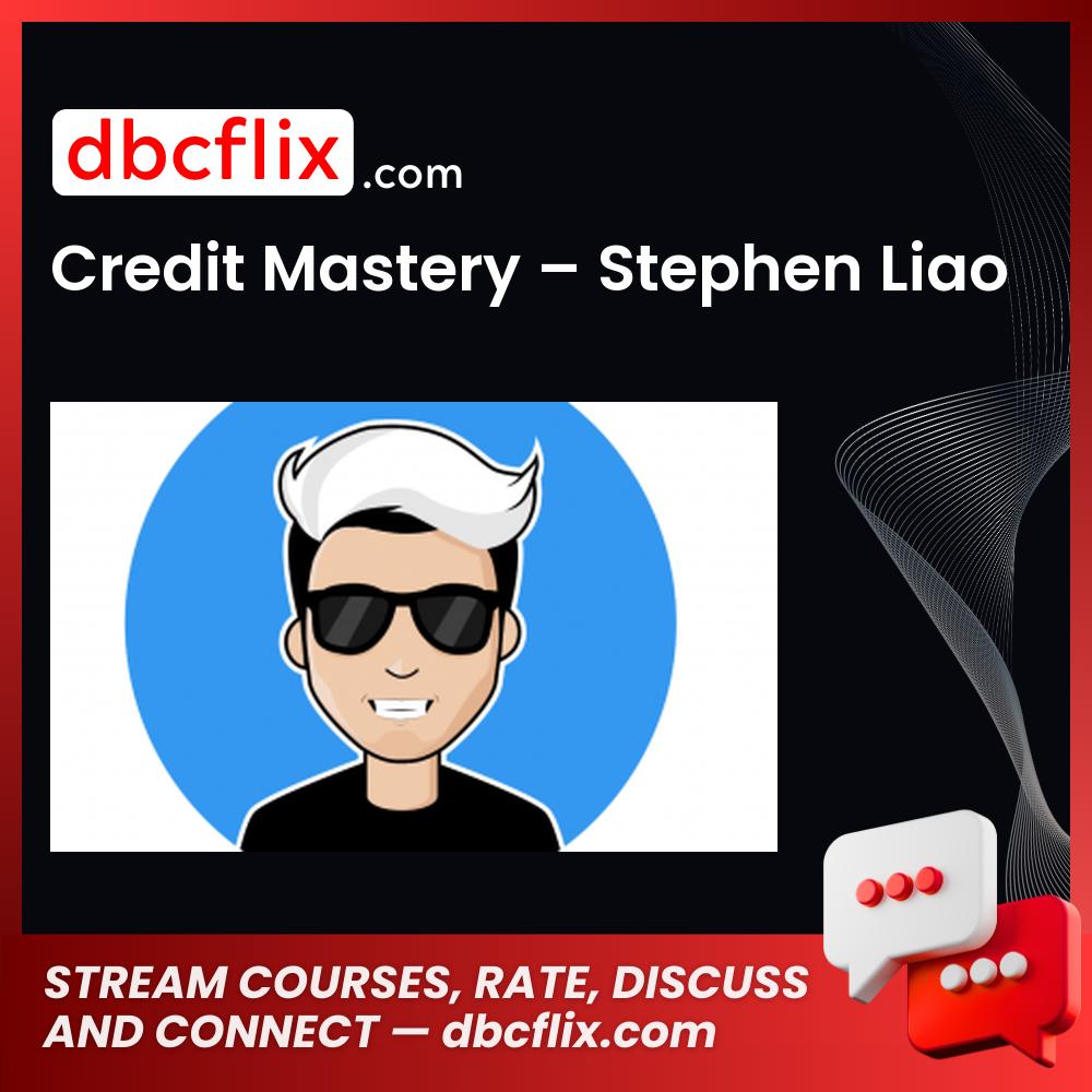 Credit Mastery – Stephen Liao free downoad, dbcflix, dbcflix.com, storedbc.com, downloadbusinesscourse, mega, google drive