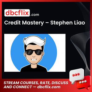 Credit Mastery – Stephen Liao free downoad, dbcflix, dbcflix.com, storedbc.com, downloadbusinesscourse, mega, google drive