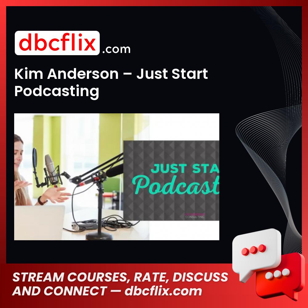download, downloadbusinesscourse, drive, fast, free, google, Kim Anderson – Just Start Podcasting, mega, rapidgator, torrent
