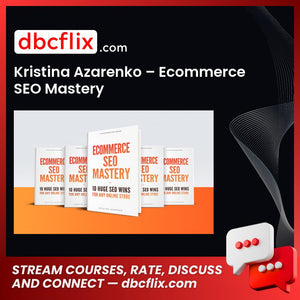 Kristina Azarenko – Ecommerce SEO Mastery free downoad, dbcflix, dbcflix.com, storedbc.com, downloadbusinesscourse, mega, google drive