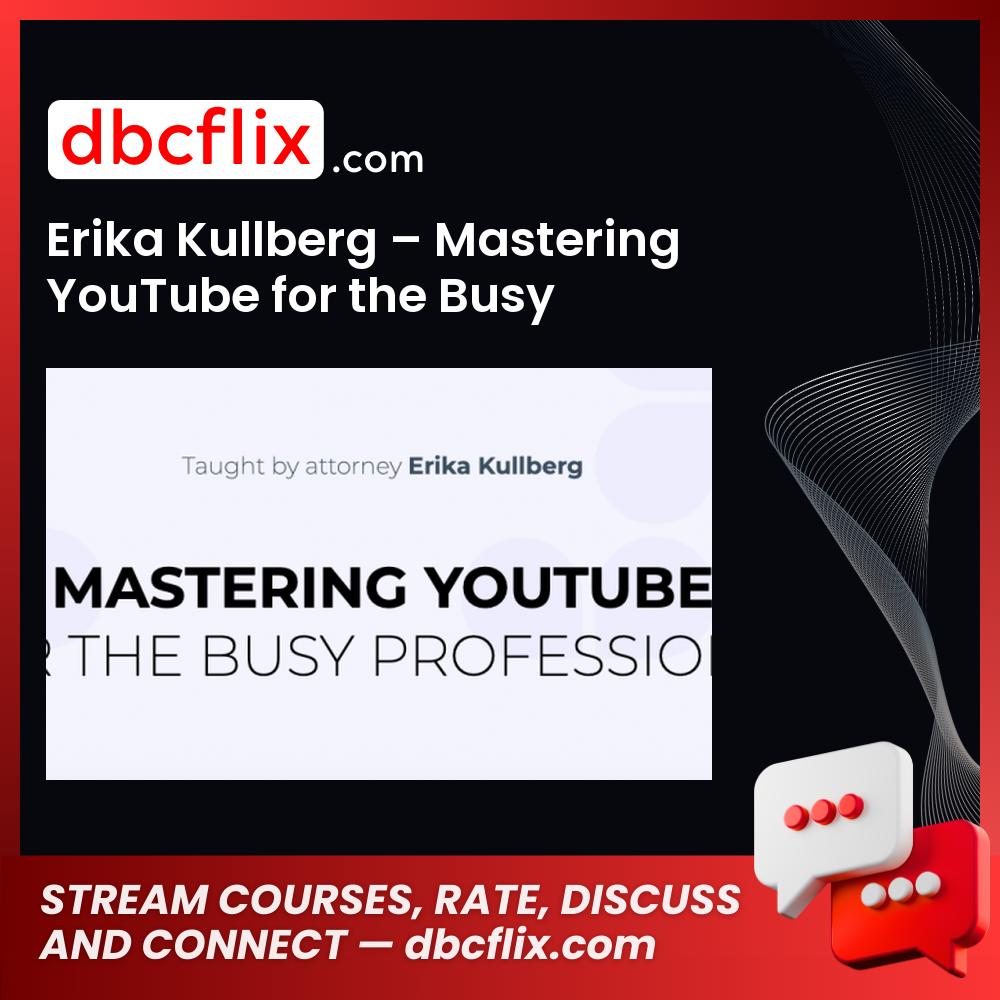 download, downloadbusinesscourse, drive, Erika Kullberg – Mastering YouTube for the Busy Professional, fast, free, google, mega, rapidgator, torrent