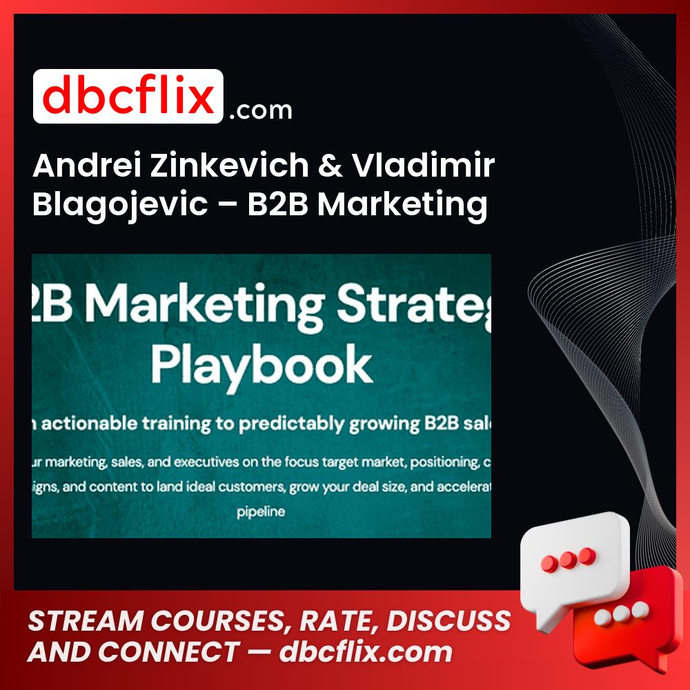 Andrei Zinkevich & Vladimir Blagojevic – B2B Marketing Strategy Playbook free downoad, dbcflix, dbcflix.com, storedbc.com, downloadbusinesscourse, mega, google drive
