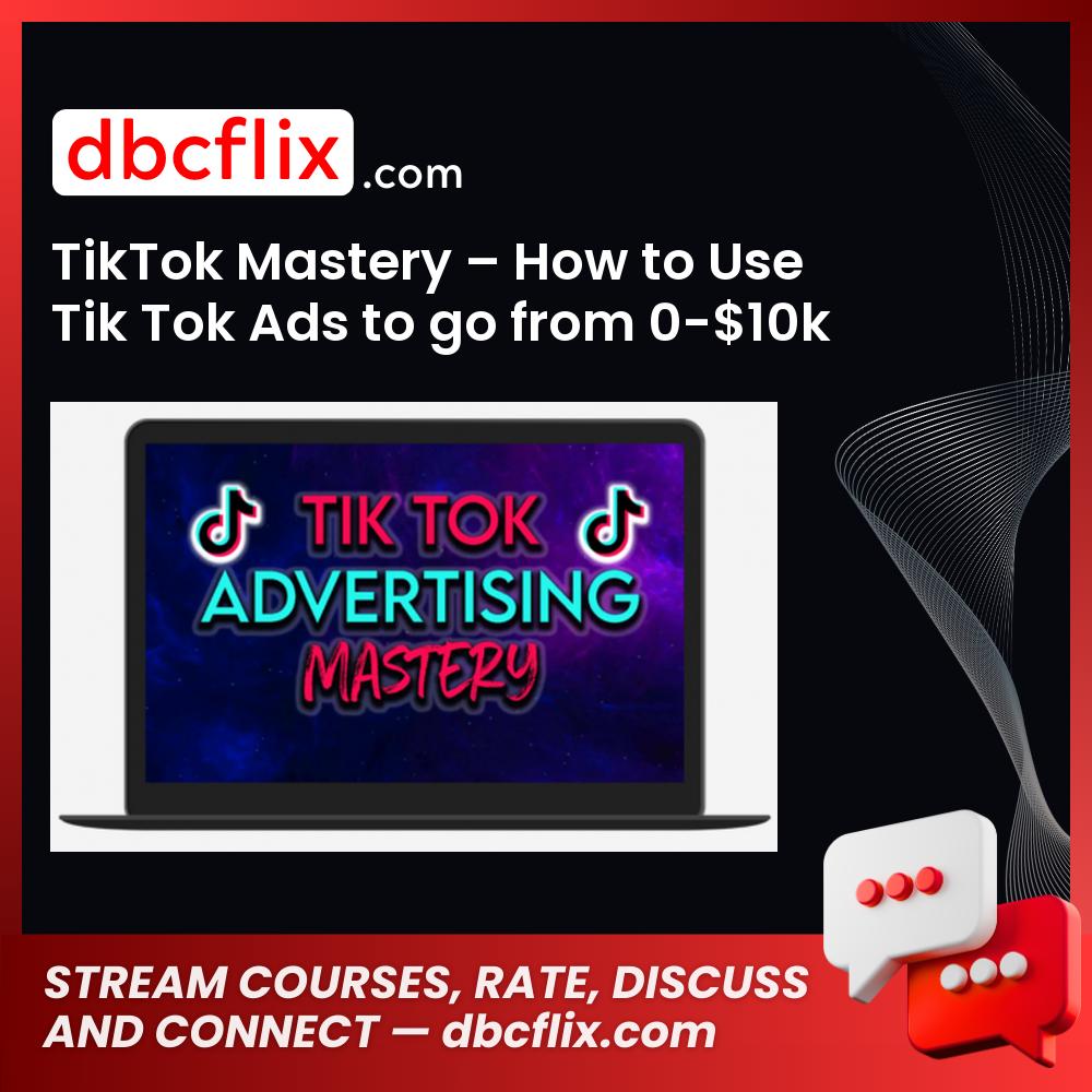 TikTok Mastery – How to Use Tik Tok Ads to go from 0-$10k Profit Per Month free downoad, dbcflix, dbcflix.com, storedbc.com, downloadbusinesscourse, mega, google drive