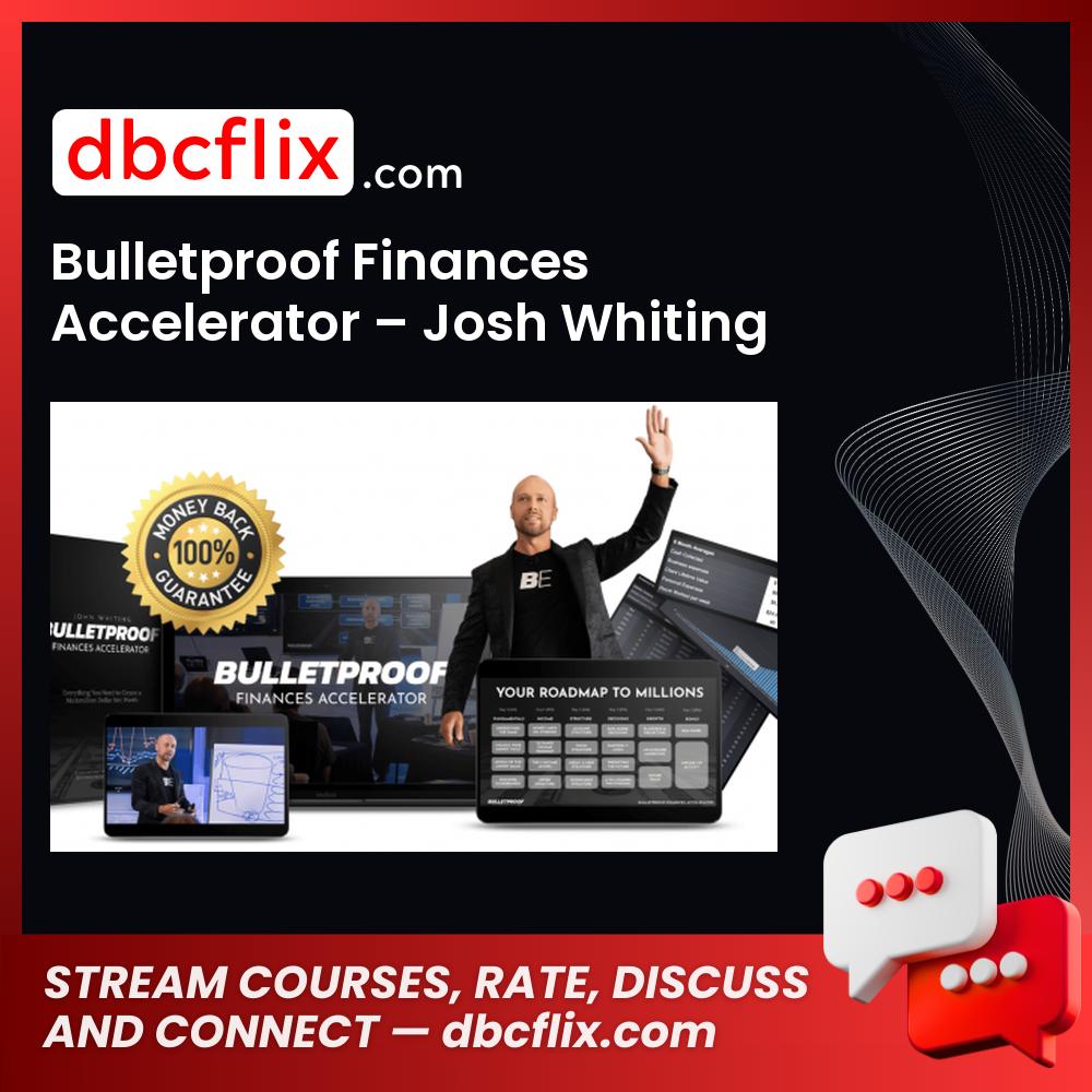 Bulletproof Finances Accelerator – Josh Whiting free downoad, dbcflix, dbcflix.com, storedbc.com, downloadbusinesscourse, mega, google drive