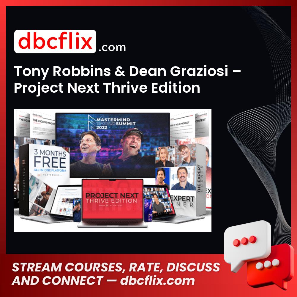 Tony Robbins & Dean Graziosi – Project Next Thrive Edition 2022 free downoad, dbcflix, dbcflix.com, storedbc.com, downloadbusinesscourse, mega, google drive