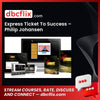 Express Ticket To Success – Philip Johansen free downoad, dbcflix, dbcflix.com, storedbc.com, downloadbusinesscourse, mega, google drive