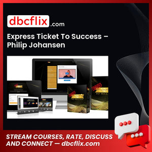 Express Ticket To Success – Philip Johansen free downoad, dbcflix, dbcflix.com, storedbc.com, downloadbusinesscourse, mega, google drive