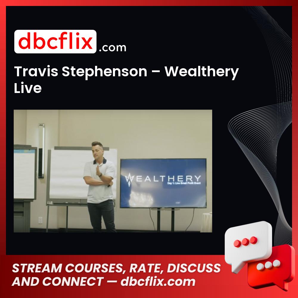 Travis Stephenson – Wealthery Live free downoad, dbcflix, dbcflix.com, storedbc.com, downloadbusinesscourse, mega, google drive
