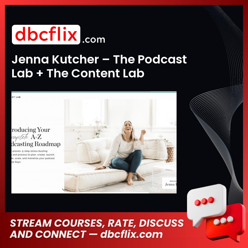 Jenna Kutcher – The Podcast Lab + The Content Lab free downoad, dbcflix, dbcflix.com, storedbc.com, downloadbusinesscourse, mega, google drive