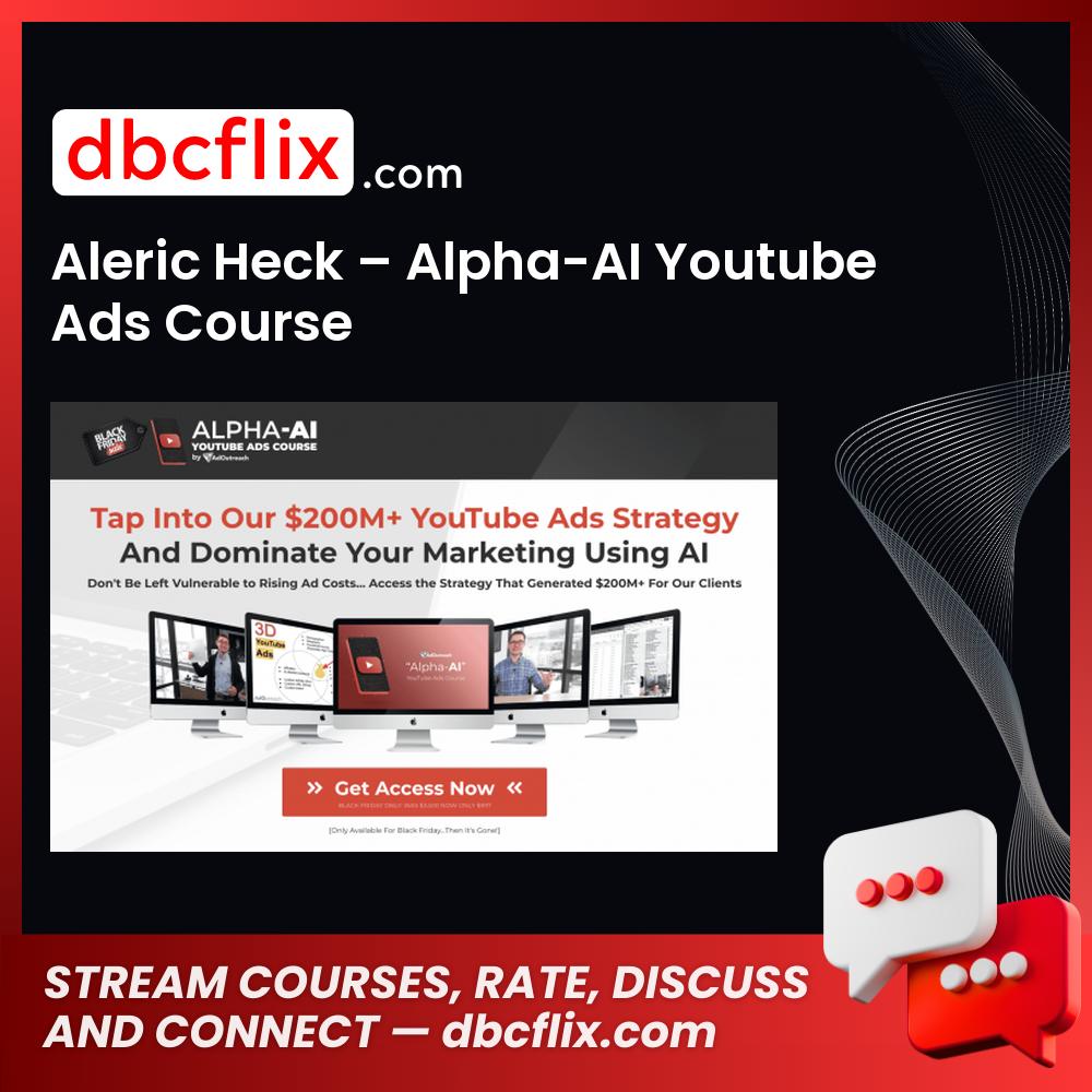 Aleric Heck – Alpha-AI Youtube Ads Course free downoad, dbcflix, dbcflix.com, storedbc.com, downloadbusinesscourse, mega, google drive