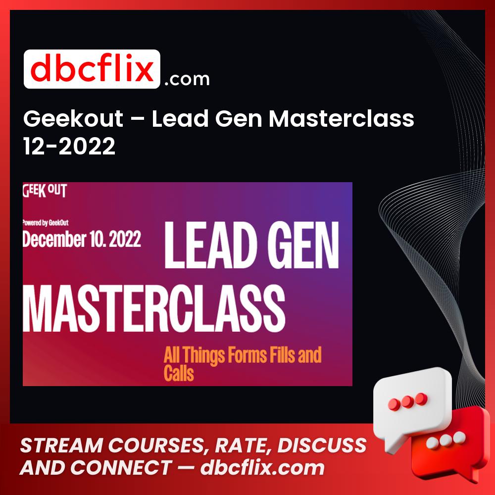 Geekout – Lead Gen Masterclass 12-2022 free downoad, dbcflix, dbcflix.com, storedbc.com, downloadbusinesscourse, mega, google drive