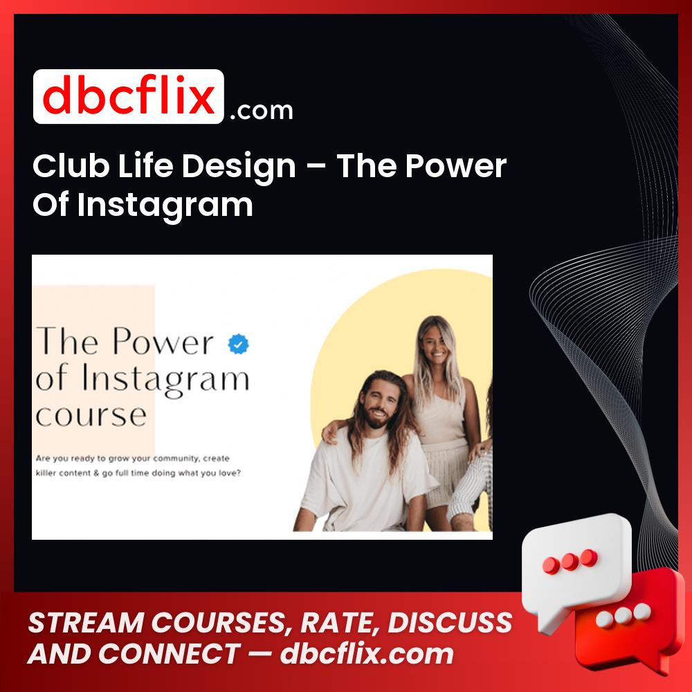 Club Life Design – The Power Of Instagram free downoad, dbcflix, dbcflix.com, storedbc.com, downloadbusinesscourse, mega, google drive