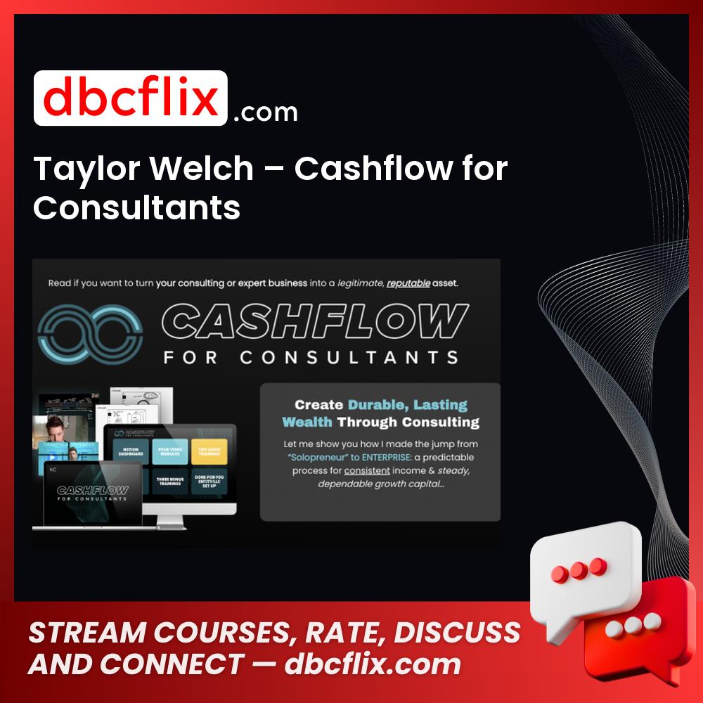 Taylor Welch – Cashflow for Consultants free downoad, dbcflix, dbcflix.com, storedbc.com, downloadbusinesscourse, mega, google drive