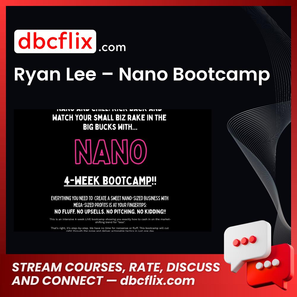 Ryan Lee – Nano Bootcamp free downoad, dbcflix, dbcflix.com, storedbc.com, downloadbusinesscourse, mega, google drive