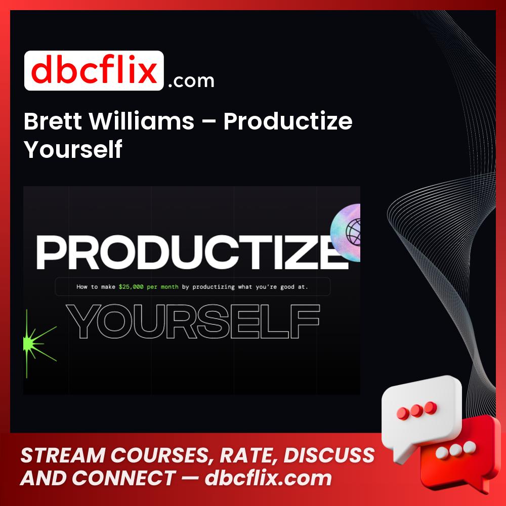 Brett Williams – Productize Yourself free downoad, dbcflix, dbcflix.com, storedbc.com, downloadbusinesscourse, mega, google drive