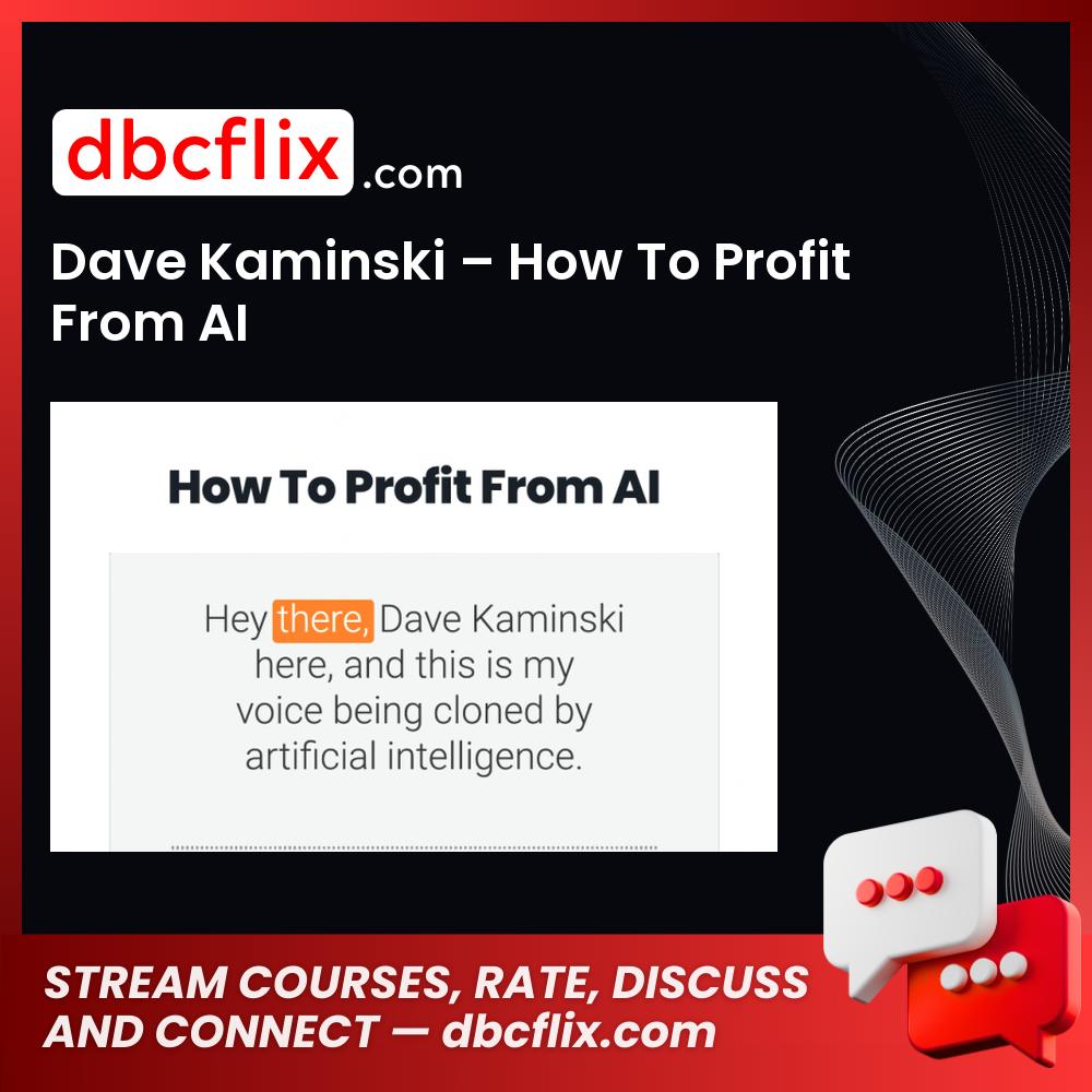 Dave Kaminski – How To Profit From AI free downoad, dbcflix, dbcflix.com, storedbc.com, downloadbusinesscourse, mega, google drive