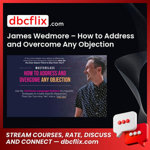 James Wedmore – How to Address and Overcome Any Objection Masterclass free downoad, dbcflix, dbcflix.com, storedbc.com, downloadbusinesscourse, mega, google drive