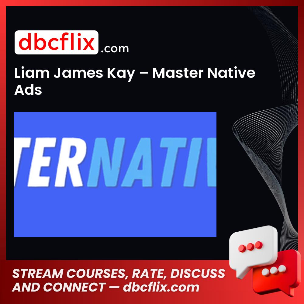 download, downloadbusinesscourse, drive, fast, free, google, Liam James Kay – Master Native Ads, mega, rapidgator, torrent