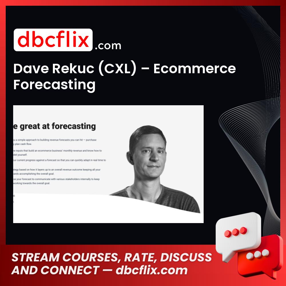 Dave Rekuc (CXL) – Ecommerce Forecasting free downoad, dbcflix, dbcflix.com, storedbc.com, downloadbusinesscourse, mega, google drive